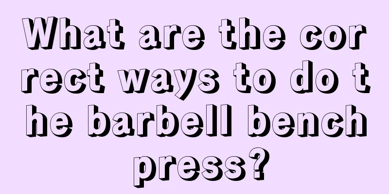 What are the correct ways to do the barbell bench press?