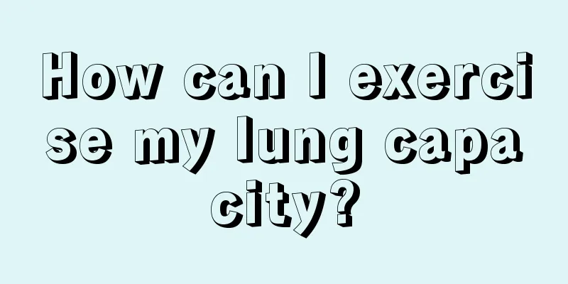 How can I exercise my lung capacity?