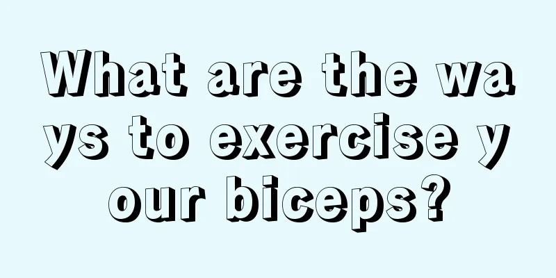 What are the ways to exercise your biceps?