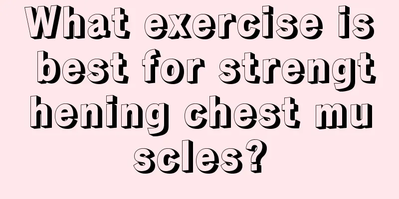 What exercise is best for strengthening chest muscles?