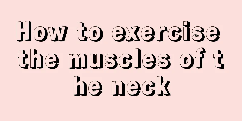 How to exercise the muscles of the neck