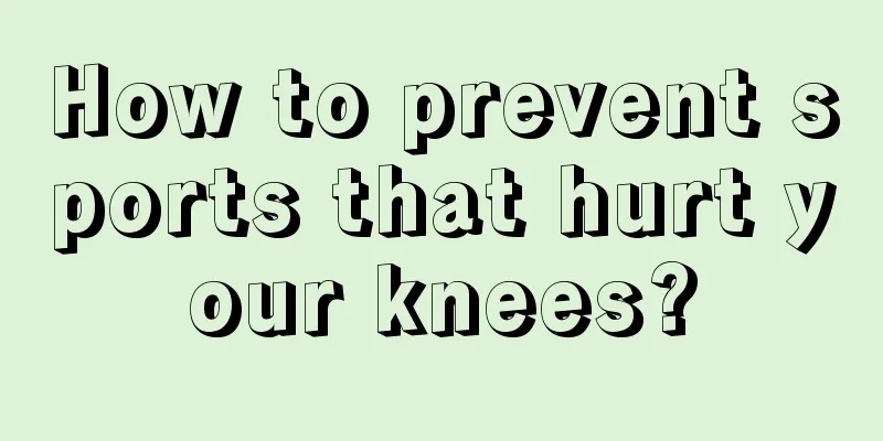 How to prevent sports that hurt your knees?