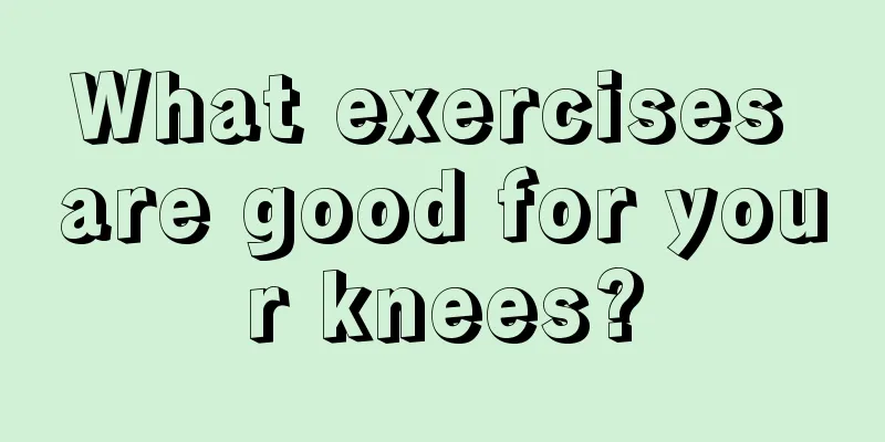 What exercises are good for your knees?