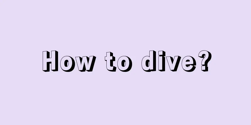 How to dive?