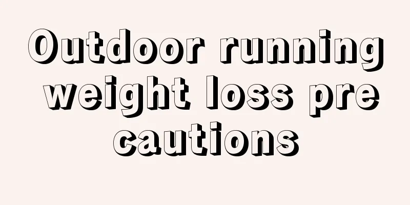 Outdoor running weight loss precautions