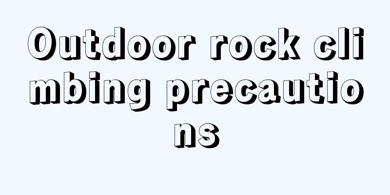 Outdoor rock climbing precautions