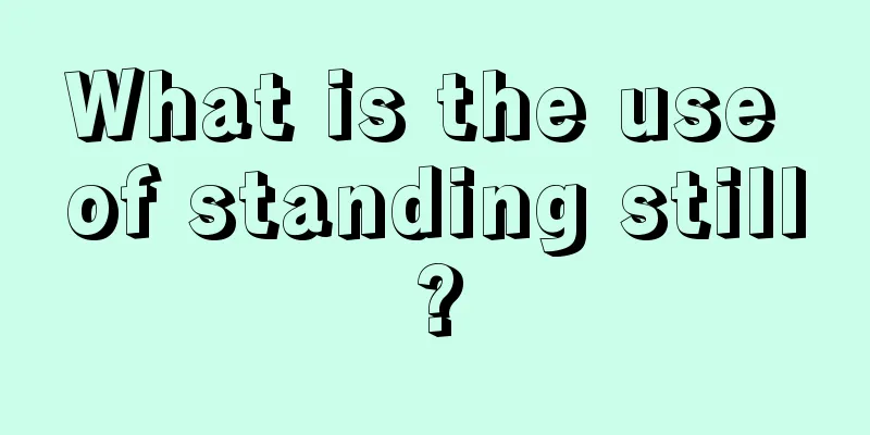 What is the use of standing still?