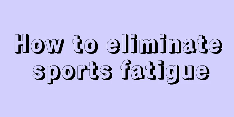 How to eliminate sports fatigue