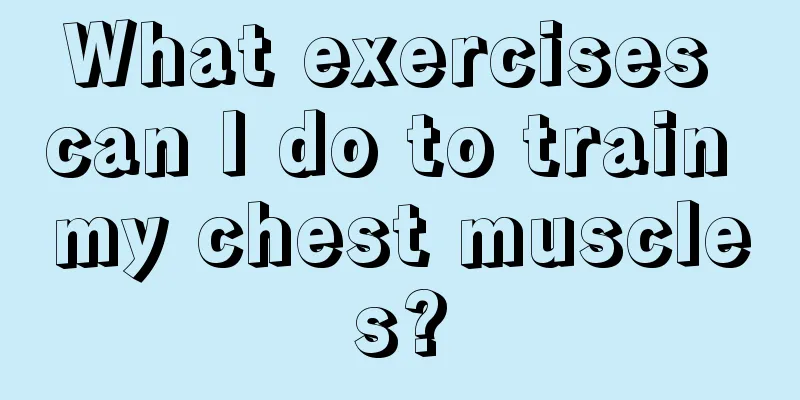 What exercises can I do to train my chest muscles?