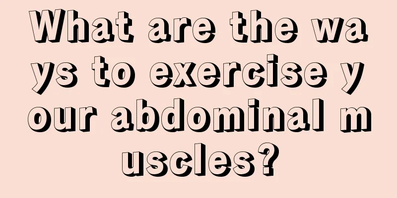 What are the ways to exercise your abdominal muscles?