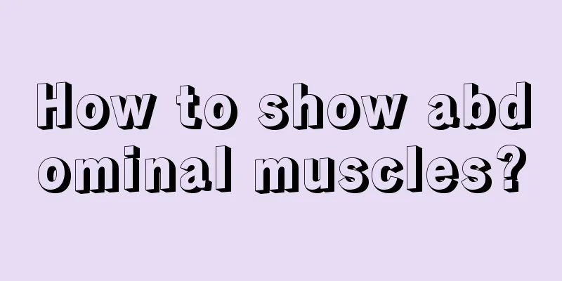 How to show abdominal muscles?