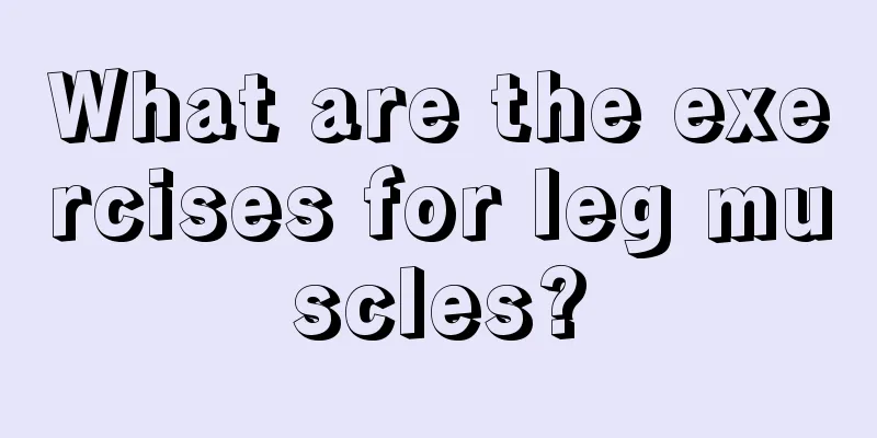 What are the exercises for leg muscles?