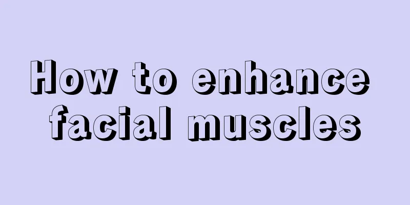 How to enhance facial muscles