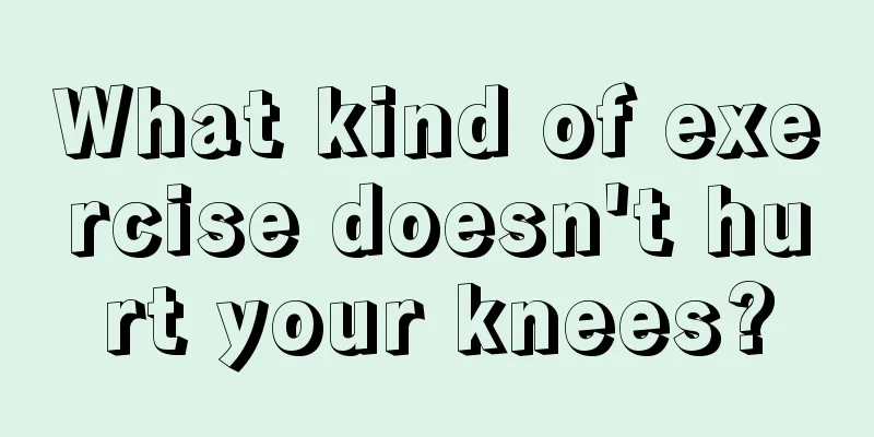 What kind of exercise doesn't hurt your knees?