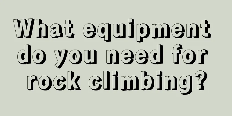 What equipment do you need for rock climbing?