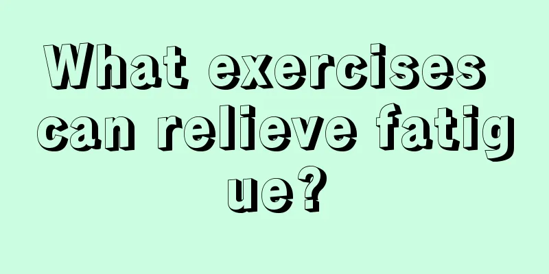 What exercises can relieve fatigue?