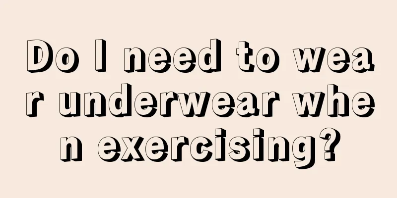 Do I need to wear underwear when exercising?