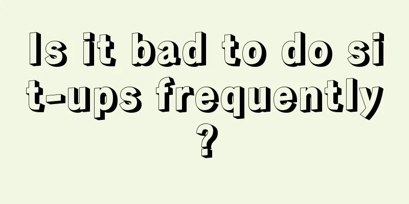 Is it bad to do sit-ups frequently?