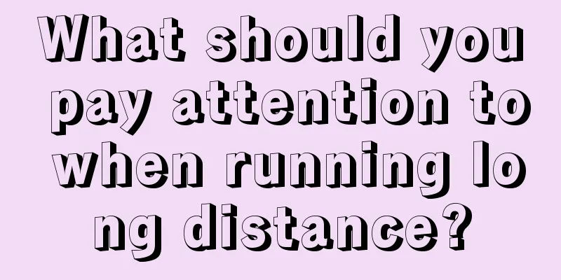 What should you pay attention to when running long distance?