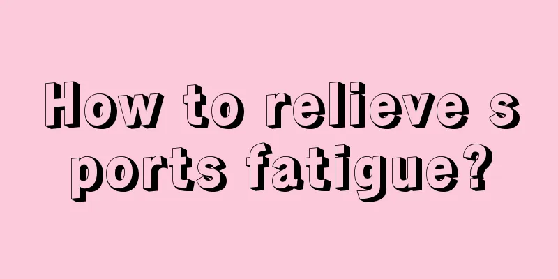 How to relieve sports fatigue?