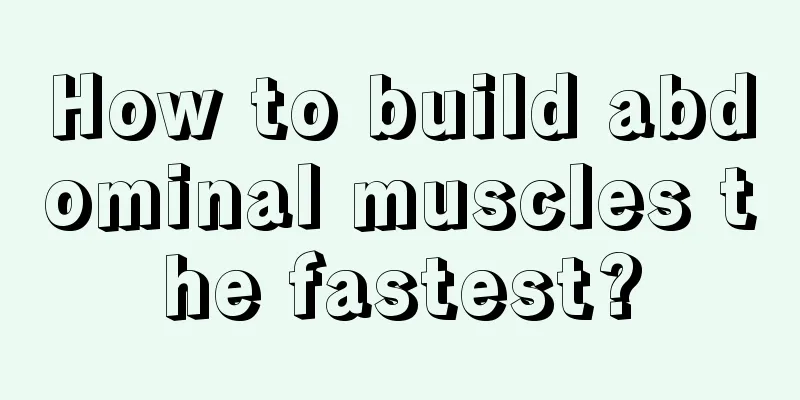 How to build abdominal muscles the fastest?