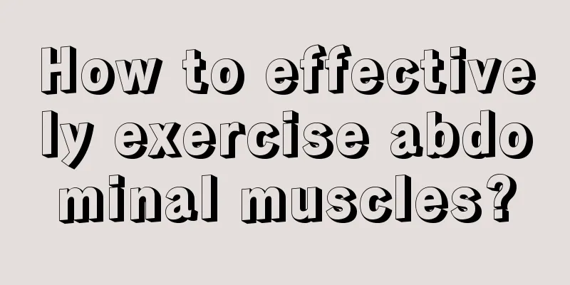 How to effectively exercise abdominal muscles?