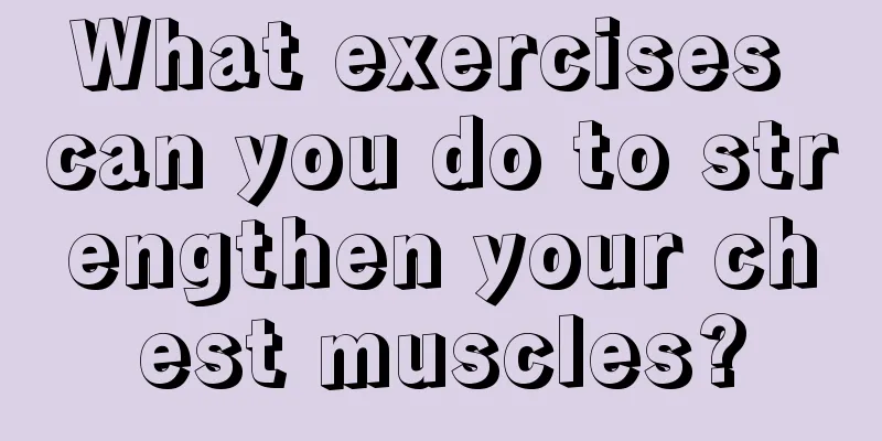 What exercises can you do to strengthen your chest muscles?