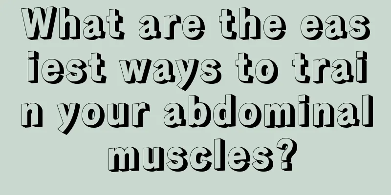 What are the easiest ways to train your abdominal muscles?