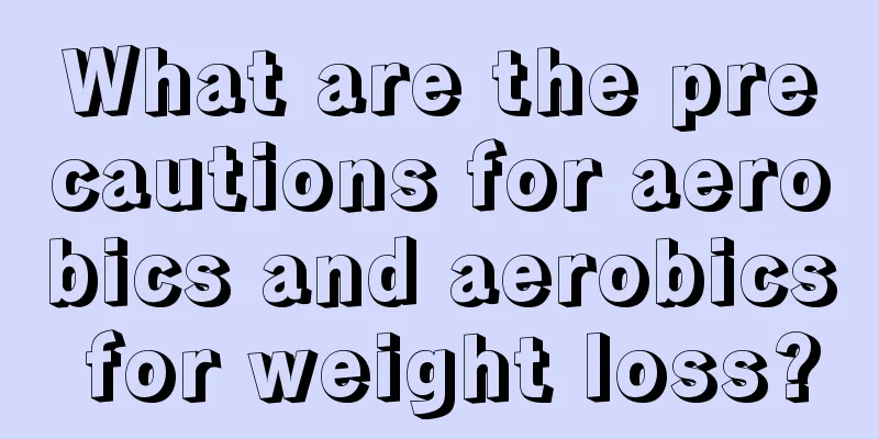 What are the precautions for aerobics and aerobics for weight loss?