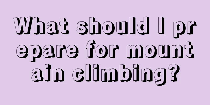 What should I prepare for mountain climbing?