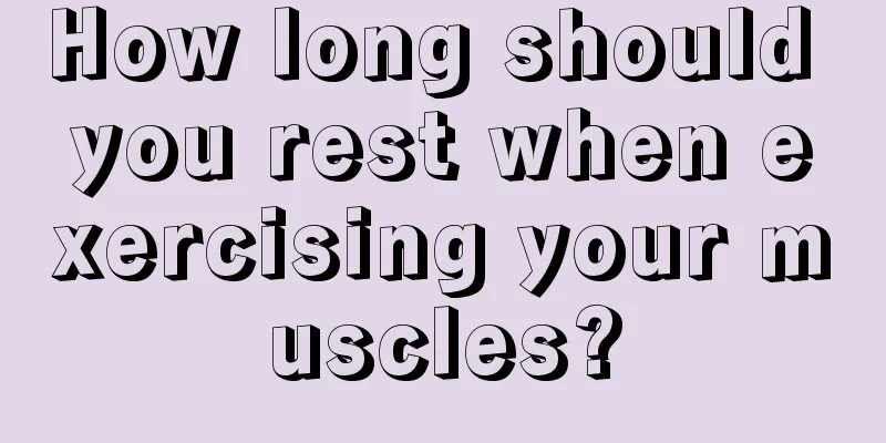 How long should you rest when exercising your muscles?