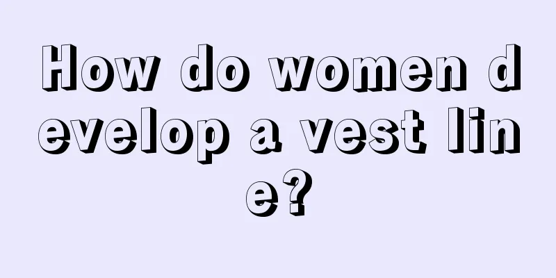 How do women develop a vest line?