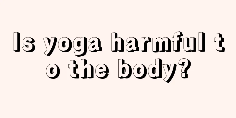 Is yoga harmful to the body?