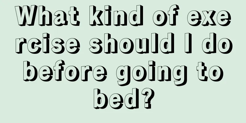 What kind of exercise should I do before going to bed?