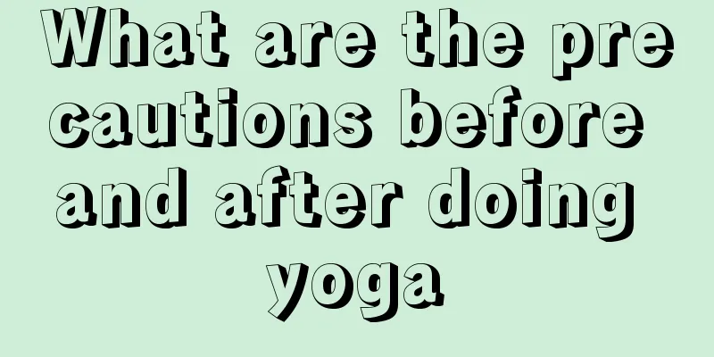 What are the precautions before and after doing yoga