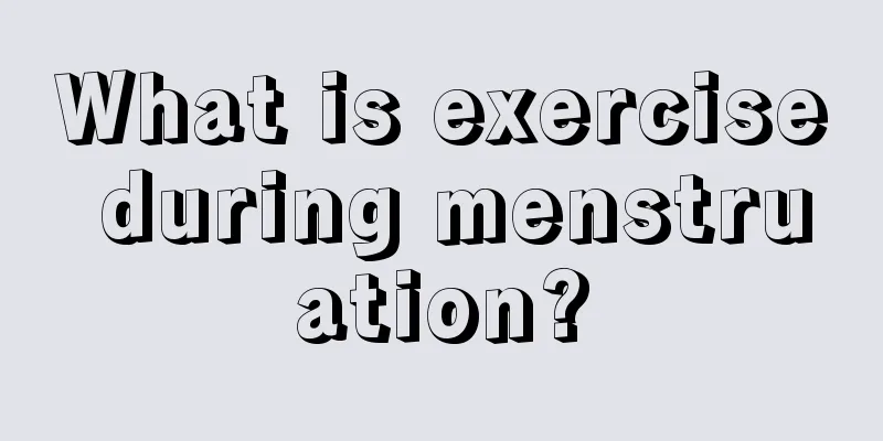 What is exercise during menstruation?