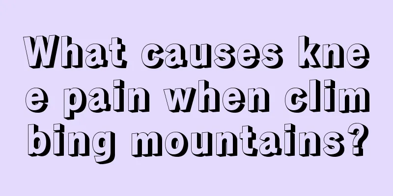 What causes knee pain when climbing mountains?