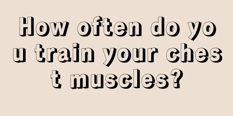 How often do you train your chest muscles?