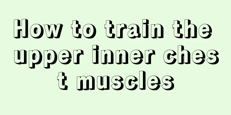 How to train the upper inner chest muscles