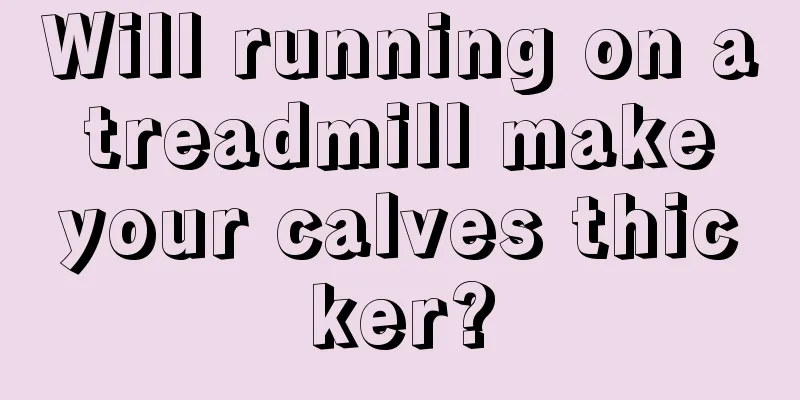 Will running on a treadmill make your calves thicker?