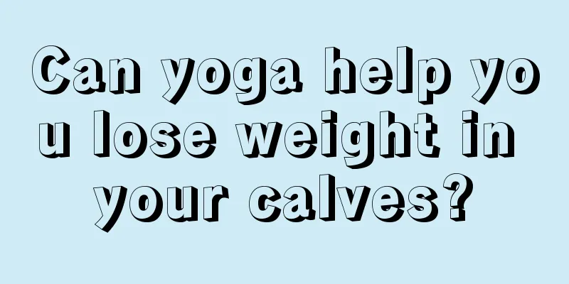 Can yoga help you lose weight in your calves?