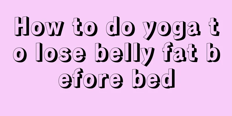 How to do yoga to lose belly fat before bed