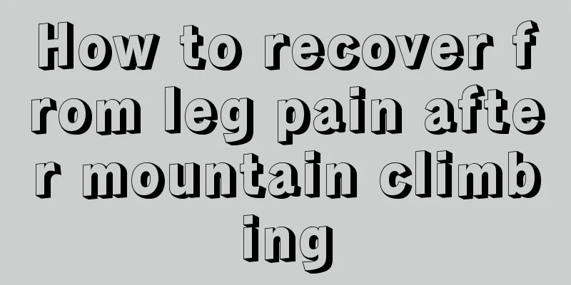 How to recover from leg pain after mountain climbing