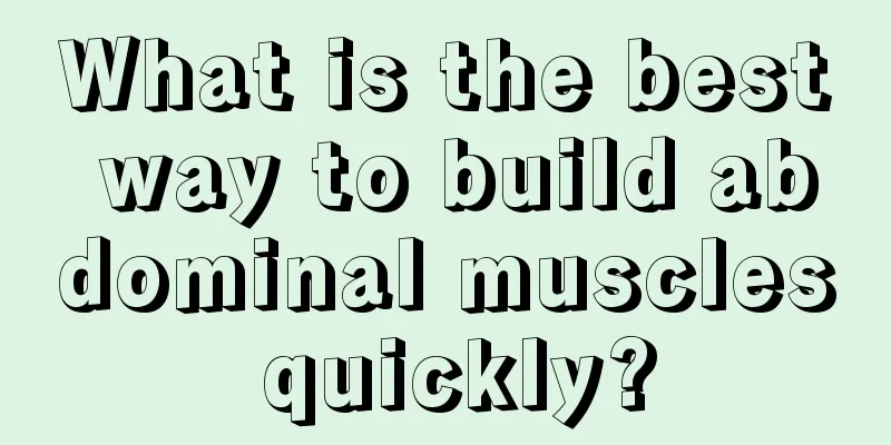 What is the best way to build abdominal muscles quickly?