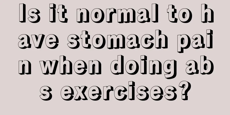 Is it normal to have stomach pain when doing abs exercises?