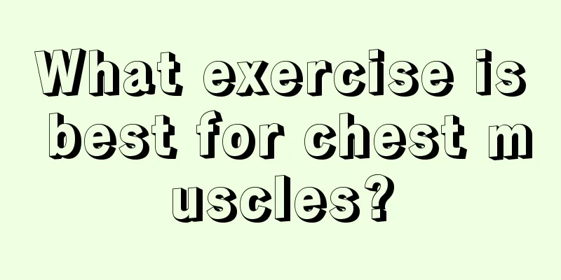 What exercise is best for chest muscles?