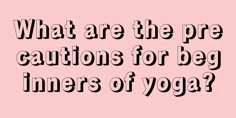 What are the precautions for beginners of yoga?