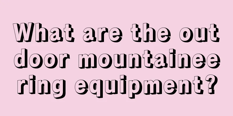 What are the outdoor mountaineering equipment?