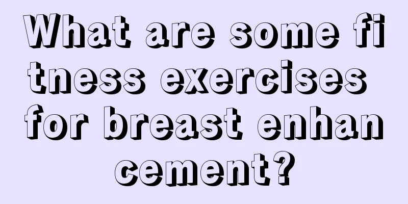 What are some fitness exercises for breast enhancement?