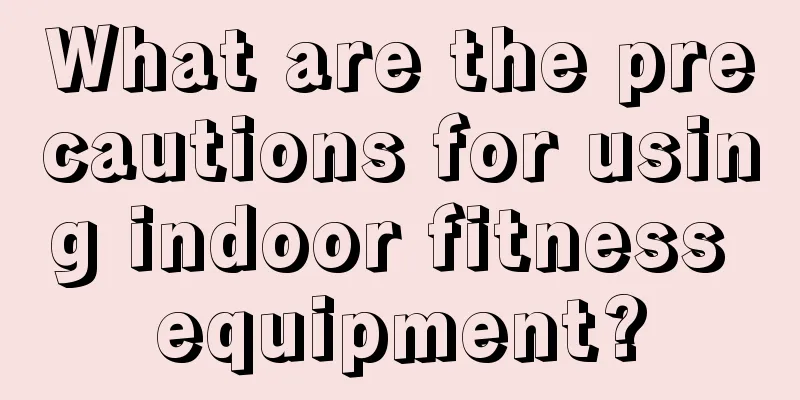 What are the precautions for using indoor fitness equipment?